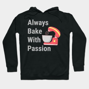 Cute Baking Design. Always Bake With Passion. Hoodie